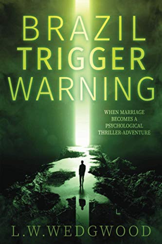 Brazil Trigger Warning When Marriage Becomes a Thriller-Adventure by L W Wedgwood