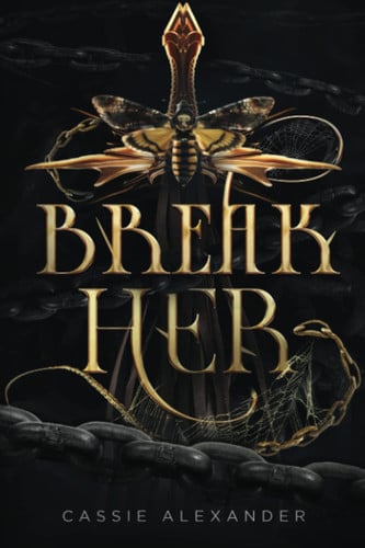 Break Her A Dark Beauty and the Beast Fantasy Romance by Cassie Alexander