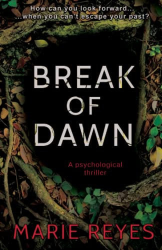 Break Of Dawn: A dark psychological thriller by Reyes, Marie