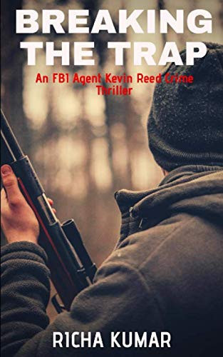 Breaking the Trap A Gripping FBI Agent Kevin Reed Crime Thriller (Book-1) by Richa Kumar