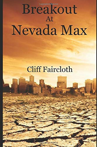 Breakout at Nevada Max A Spellbinding Action Thriller by Cliff Faircloth