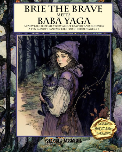 Brie the Brave Meets Baba Yaga: A Fairytale Bedtime Story About Bravery & Kindness: A Ten-minute Fantasy Tale for Ages 4-8 (Ten Minute Fairytale Bedtime Stories) by McNeil, Oliver  Bruce