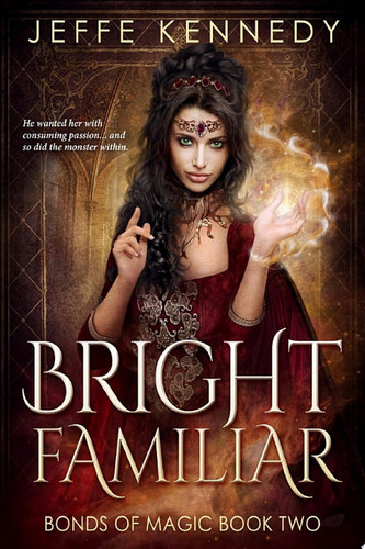 Bright Familiar a Dark Fantasy Romance by Jeffe Kennedy