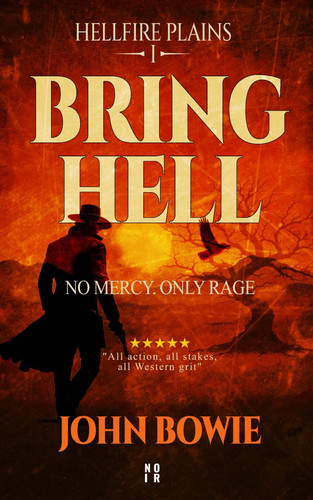 Bring Hell - A Western Revenge Thriller by JOHN. BOWIE