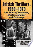 British Thrillers, 1950-1979 by Franz Antony Clinton