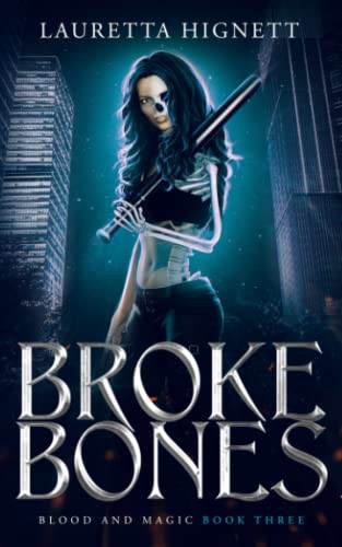 Broke Bones A Fun, Fast-Paced Urban Fantasy: Blood and Magic Book Three by LAURETTA. HIGNETT