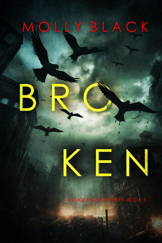 Broken (A Casey Bolt FBI Suspense Thriller—Book One) by Black, Molly