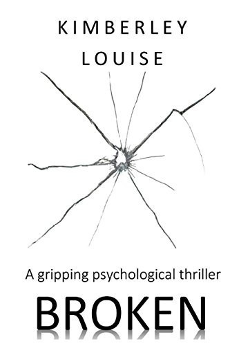 Broken A Gripping Phycological Thriller by Kimberley Louise