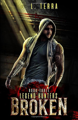 Broken: A Supernatural Thriller (Legend Hunters) by Terra, JL