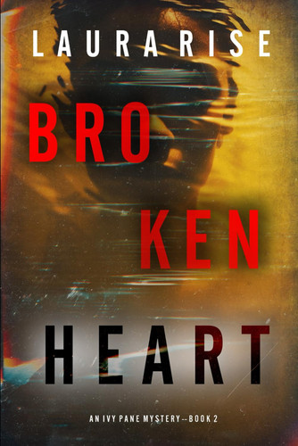 Broken Heart (An Ivy Pane Suspense Thriller—Book 2) by Rise, Laura