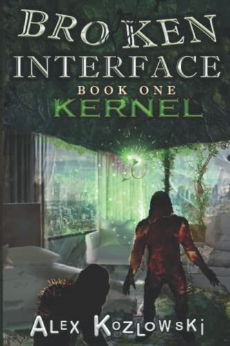 Broken Interface - Kernal: Post Apocalyptic Zombie LITrpg Progression Fantasy by Kozlowski, Alex