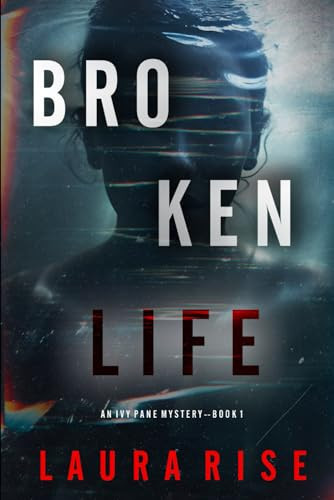 Broken Life (An Ivy Pane Suspense Thriller—Book 1) by Rise, Laura