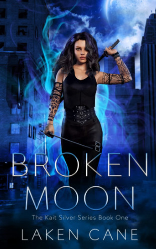 Broken Moon: An Urban Fantasy Wolf Shifter Series (Kait Silver) by Cane, Laken