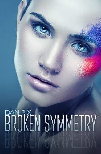 Broken Symmetry: A Young Adult Science Fiction Thriller by Rix, Dan
