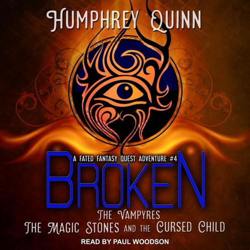 Broken: The Vampires, The Magic Stones, and The Cursed Child (The Fated Fantasy Quest Adventures) by Humphrey Quinn
