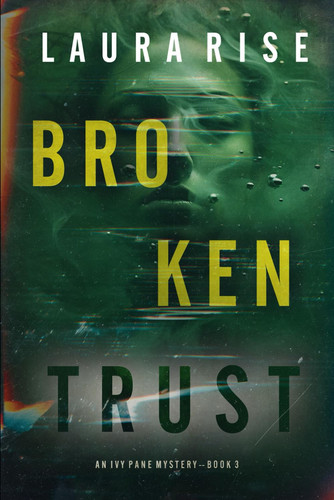 Broken Trust (An Ivy Pane Suspense Thriller—Book 3) by Rise, Laura