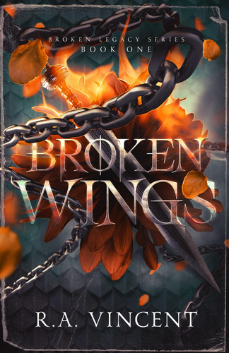Broken Wings: A Dragon Rider Fantasy Romance (Broken Legacy) by Vincent, R.A.
