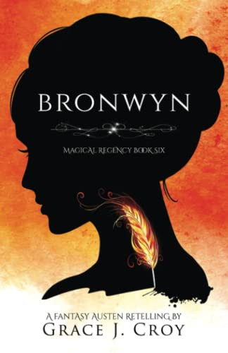 Bronwyn A Fantasy Austen Retelling (Magical Regency Book 6) by Grace J. Croy
