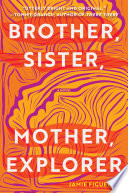 Brother, Sister, Mother, Explorer by Jamie Figueroa