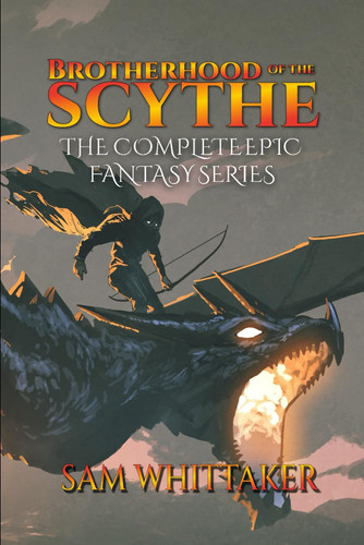 Brotherhood of the Scythe The Complete Epic Fantasy Novel by Sam Whittaker