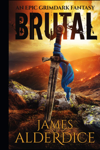 BRUTAL: An Epic Grimdark Fantasy (THE BRUTAL SWORD SAGA) by Alderdice, James