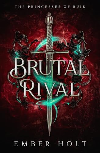 Brutal Rival: A Standalone Dark Fantasy Romance (The Princesses of Ruin) by Holt, Ember