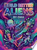 Build Better Aliens by Oma 