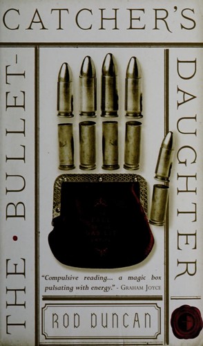 Bullet-Catcher's Daughter by Rod Duncan