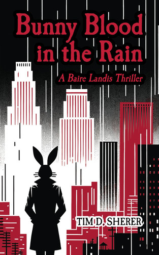 Bunny Blood in the Rain: A Baire Landis Thriller (Baire Landis Adventures) by Sherer, Tim D