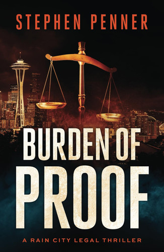 Burden of Proof (A Rain City Legal Thriller) by Penner, Stephen