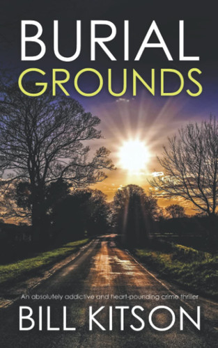 BURIAL GROUNDS an absolutely addictive and heart-pounding crime thriller (Detective Mike Nash Murder Mystery) by KITSON, BILL