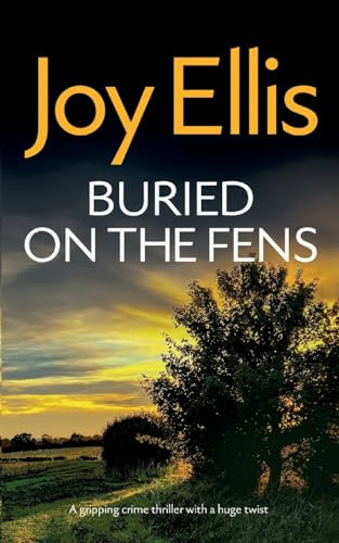 BURIED ON THE FENS a Gripping Crime Thriller with a Huge Twist by Joy Ellis