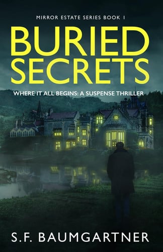 Buried Secrets - Where It All Begins A Suspense Thriller by S. F. BAUMGARTNER