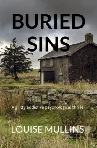 Buried Sins A Gritty Addictive Psychological Thriller by Louise Mullins