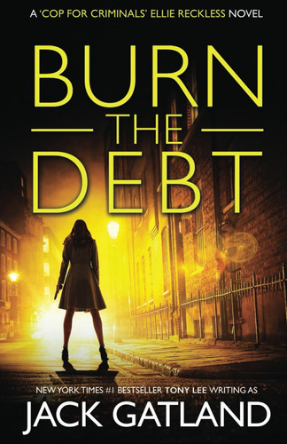 Burn The Debt: A British Gangland Mystery (Ellie Reckless Crime Thrillers Book 5) (Cop For Criminals Ellie Reckless) by Gatland, Jack