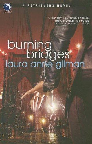 Burning Bridges (Retrievers, Book 4) by Laura Anne Gilman