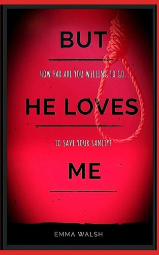 But He Loves Me by Emma Walsh