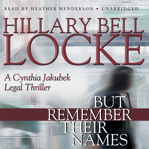 But Remember Their Names (A Cynthia Jakubek Legal Thriller) by Hillary Bell Locke