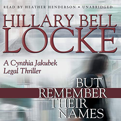 But Remember Their Names (A Cynthia Jakubek Legal Thriller)(Library Edition) (Cynthia Jakubek Legal Thriller (Audio)) by Hillary Bell Locke