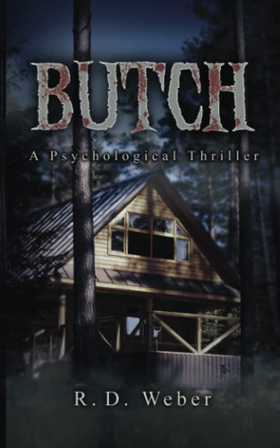 Butch: a psychological thriller by Weber, R.d