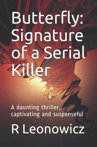 Butterfly Signature of a Serial Killer: A Daunting Thriller, Captivating and Suspenseful by R. LEONOWICZ