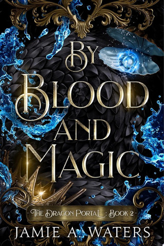 By Blood and Magic A slow-burn epic fantasy romance by Jamie A. Waters