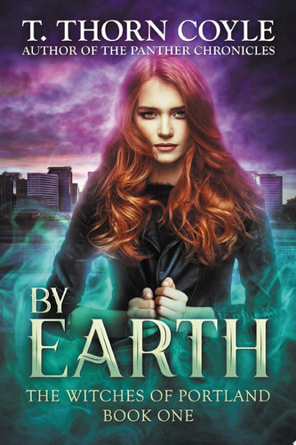 By Earth Urban Fantasy with Witches by T. Thorn Coyle