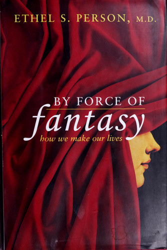 By Force Of Fantasy: How We Make Our Lives by Person, Ethel S.