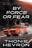 By Force Or Fear by Thonie Hevron