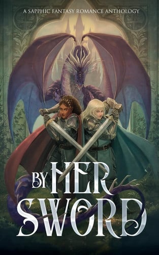 By Her Sword A Sapphic Fantasy Romance Anthology by Aoibh Wood
