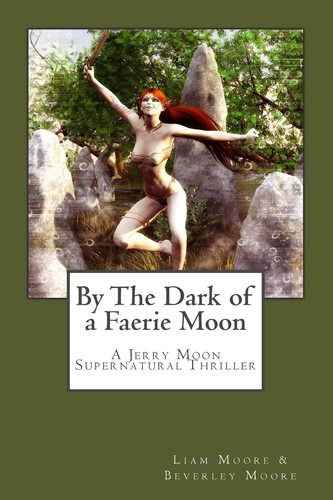 By the Dark of a Faerie Moon A Jerry Moon Supernatural Thriller by Beverley Moore