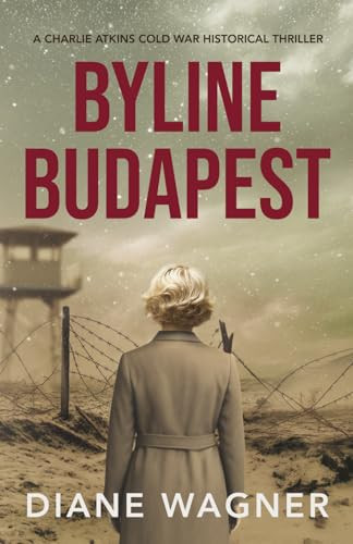 Byline Budapest - A Cold War Historical Thriller by Diane Wagner