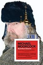 Byzantium endures by Michael Moorcock