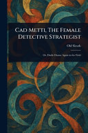 Cad Metti, The Female Detective Strategist by OLD. SLEUTH